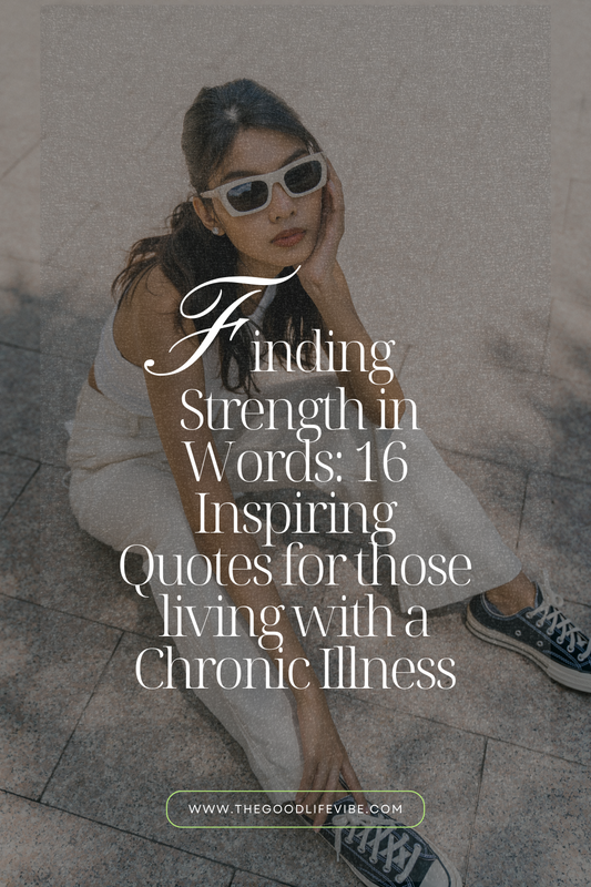 Finding Strength in Words: 16 Inspiring Quotes for those living with a Chronic Illness