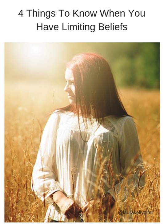 4 Things To Know When You Have Limiting Beliefs