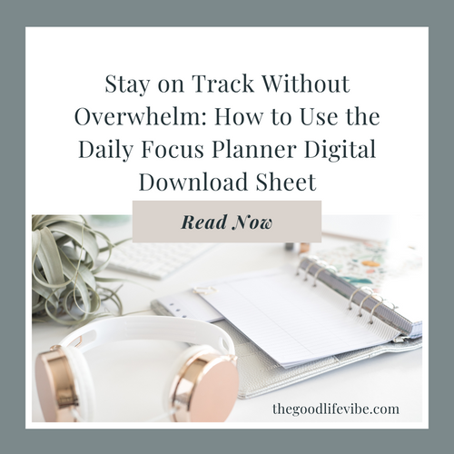 Stay on Track Without Overwhelm: How to Use the Daily Focus Planner Digital Download Sheet