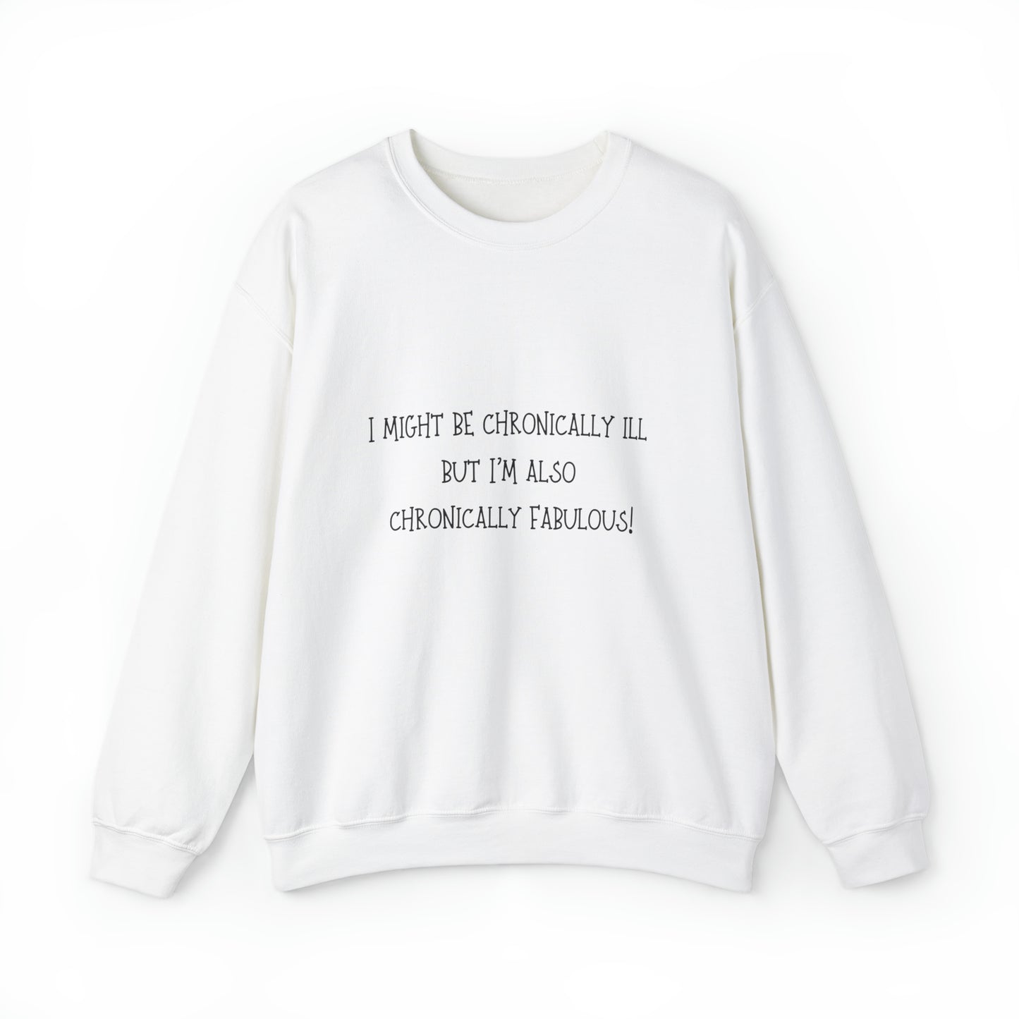 "I Might Be Chronically Ill, But I'm Also Chronically Fabulous!" Sweatshirt