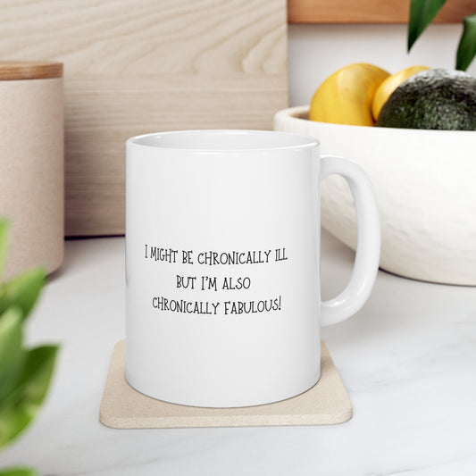 "I Might Be Chronically Ill, But I'm Also Chronically Fabulous!" Mug