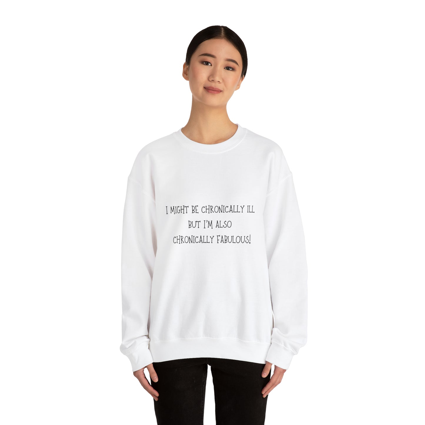 "I Might Be Chronically Ill, But I'm Also Chronically Fabulous!" Sweatshirt