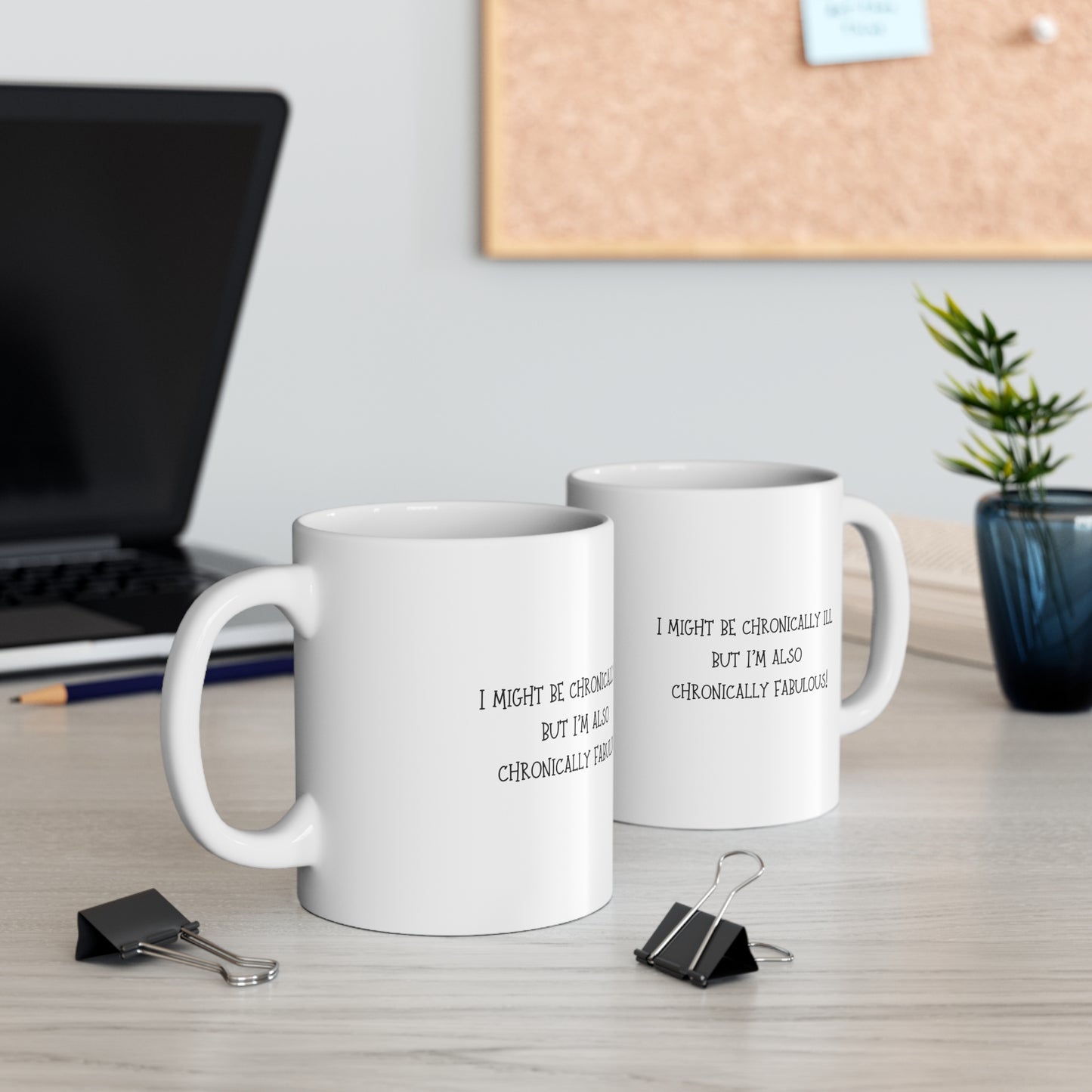 "I Might Be Chronically Ill, But I'm Also Chronically Fabulous!" Mug