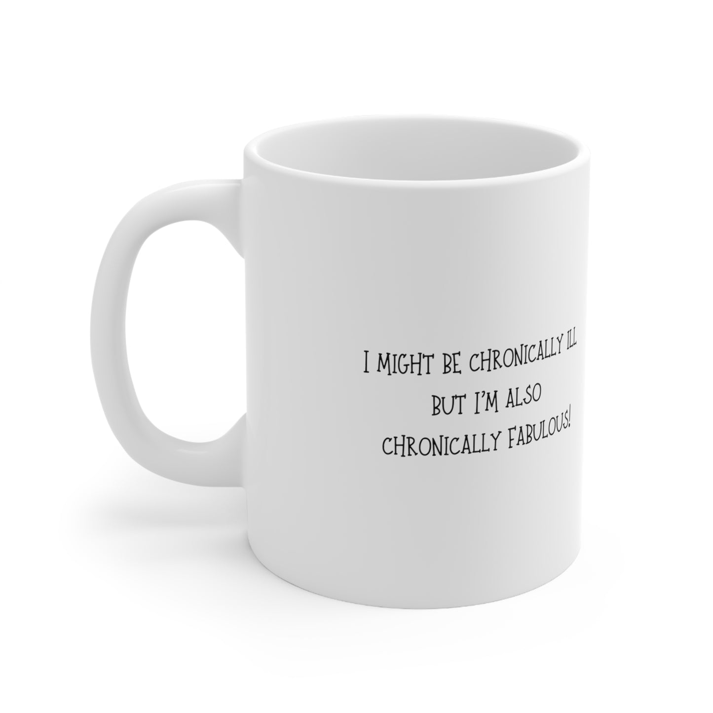 "I Might Be Chronically Ill, But I'm Also Chronically Fabulous!" Mug