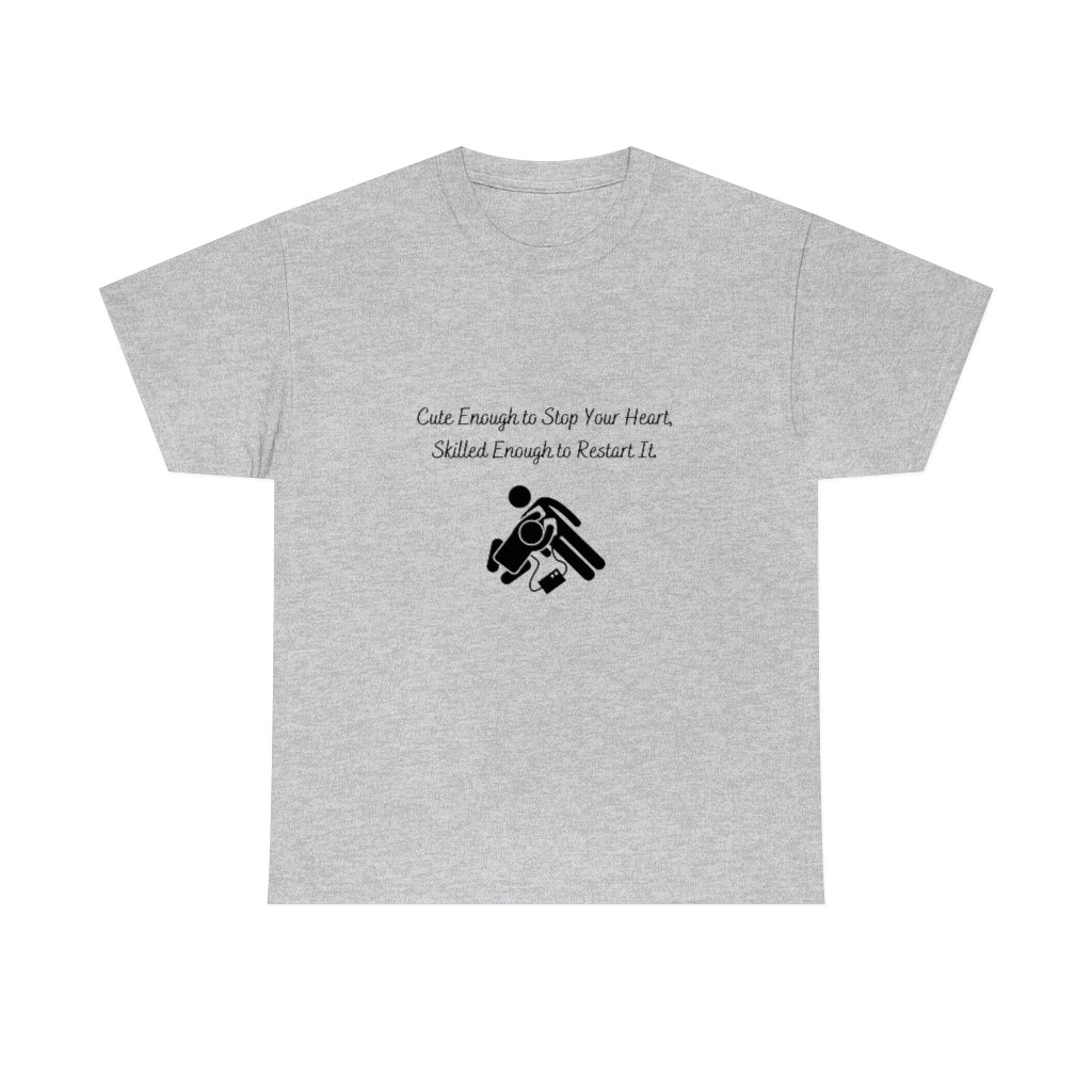 Cute Enough To Stop Your Heart, Skilled Enough To Restart It Doctor T-shirtEMT T-Shirt Nurse TShirt Paramedic TShirt Medic T-Shirt - The Good Life Vibe