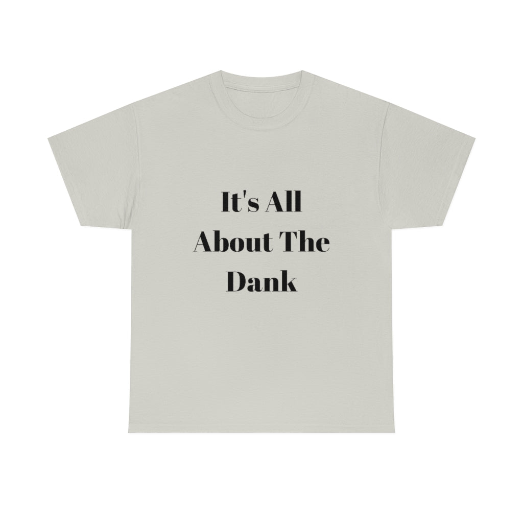 It's All About The Dank Heavy Cotton Tee - The Good Life Vibe