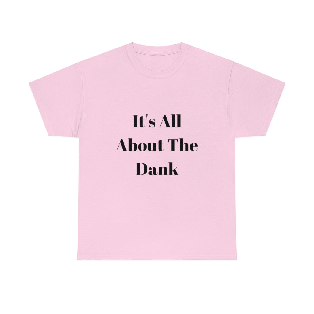 It's All About The Dank Heavy Cotton Tee - The Good Life Vibe