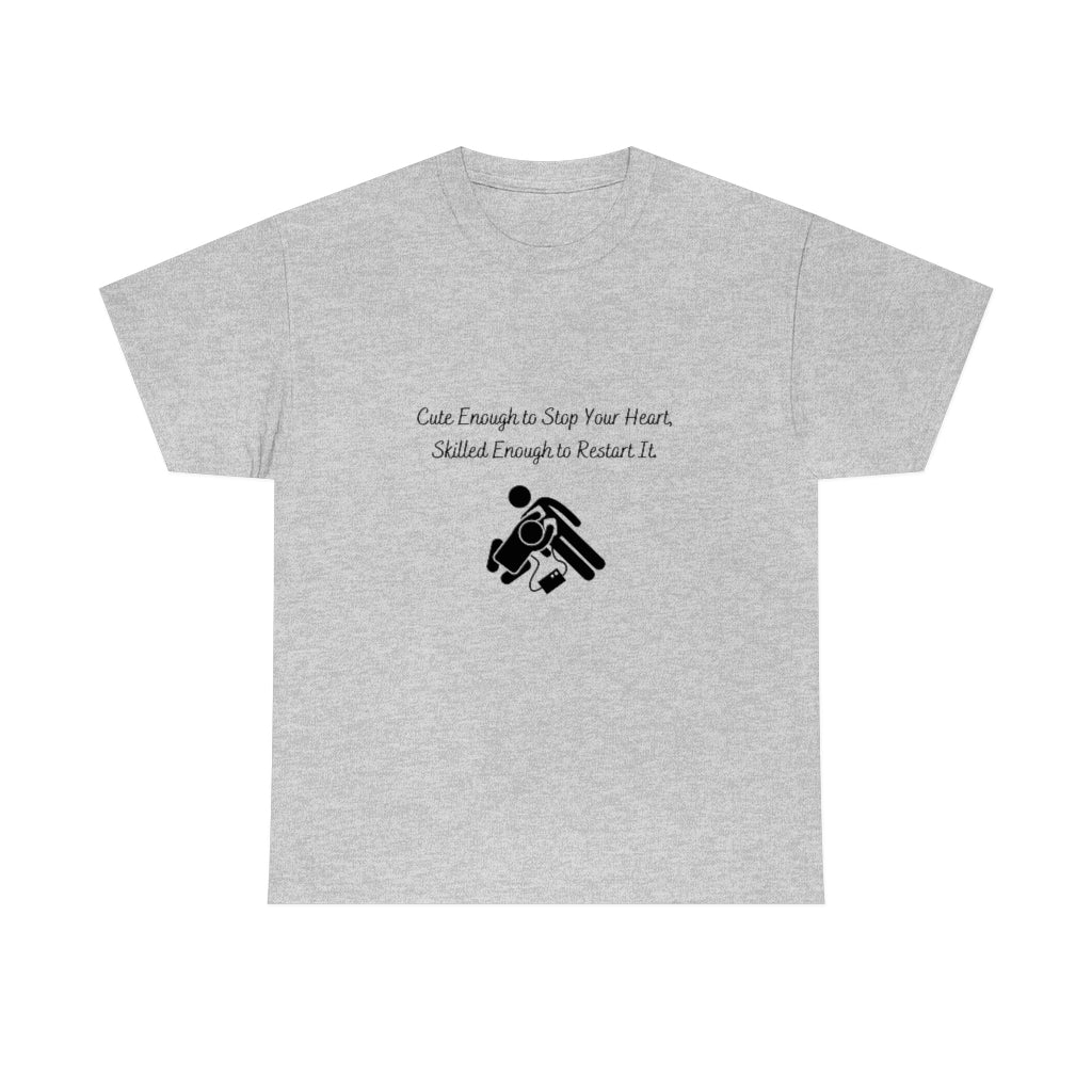 Cute Enough To Stop Your Heart, Skilled Enough To Restart It Doctor T-shirtEMT T-Shirt Nurse TShirt Paramedic TShirt Medic T-Shirt - The Good Life Vibe
