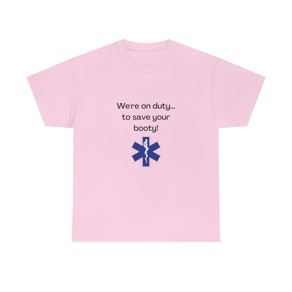 We're On Duty, To Save Your Booty Tee EMT Tshirt, EMS Shirt Funny Medic Tshirt - The Good Life Vibe