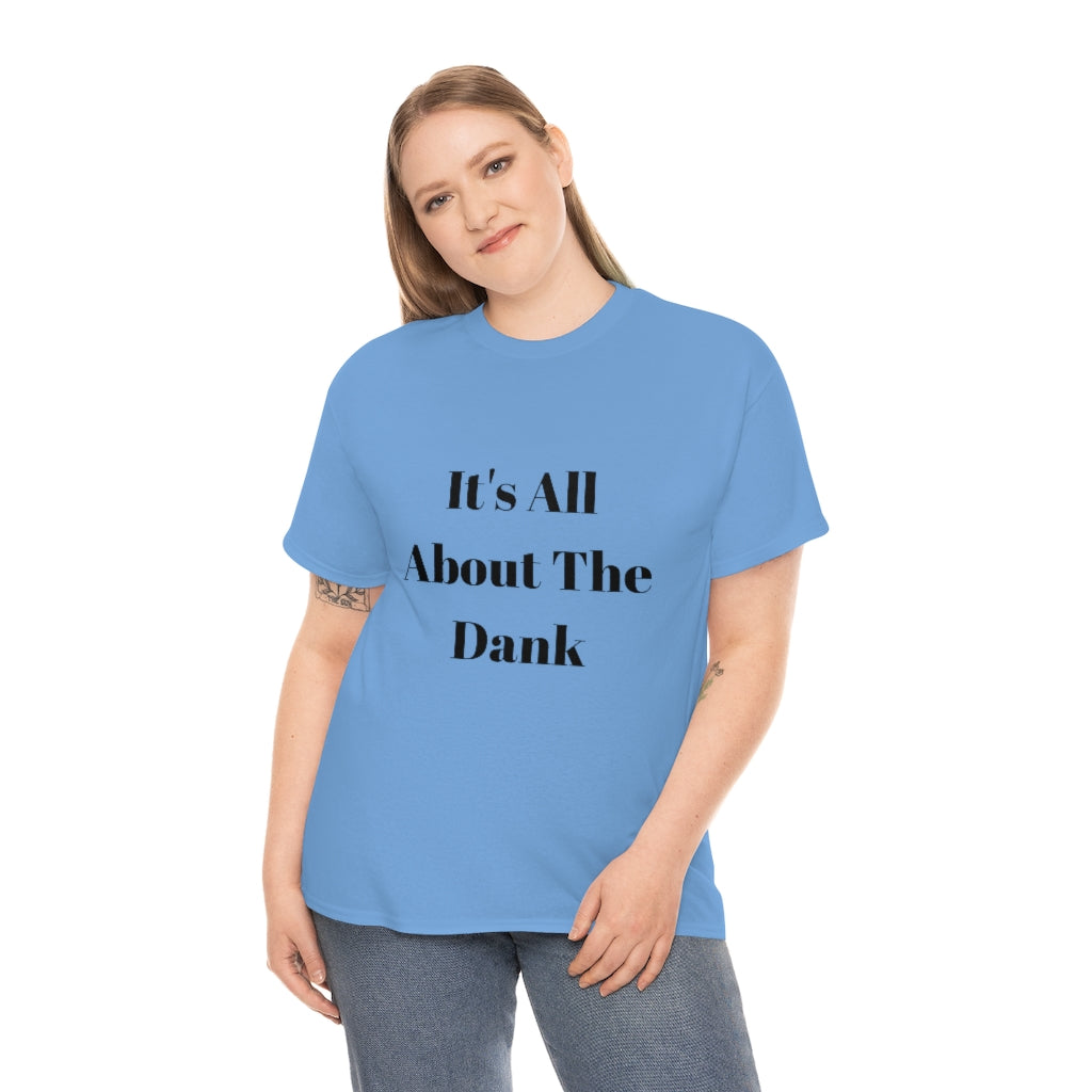 It's All About The Dank Heavy Cotton Tee - The Good Life Vibe