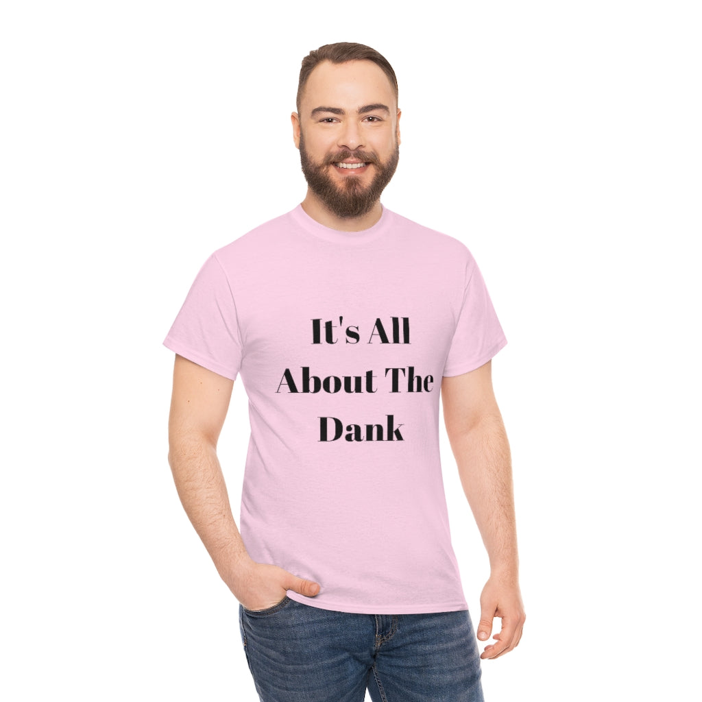 It's All About The Dank Heavy Cotton Tee - The Good Life Vibe