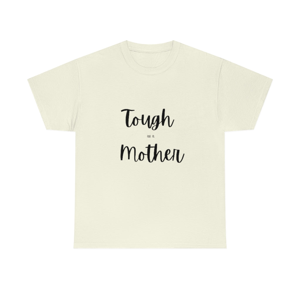 Tough As A Mother Heavy Cotton Tee - The Good Life Vibe