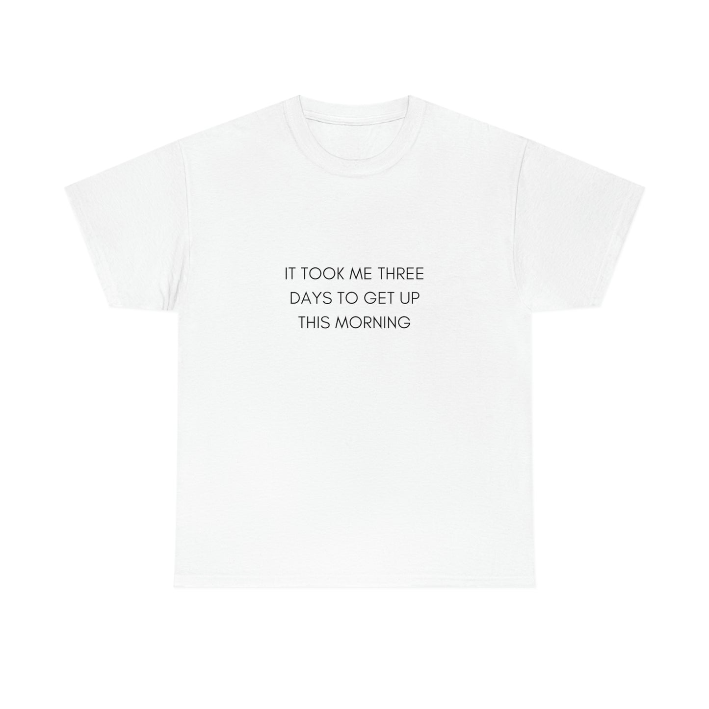 It Took Me Three Days To Get Up This Morning Funny Tshirt