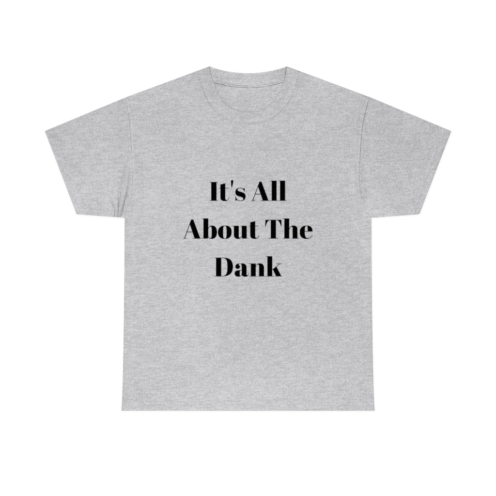 It's All About The Dank Heavy Cotton Tee - The Good Life Vibe
