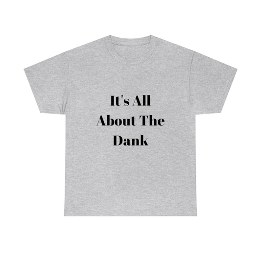 It's All About The Dank Heavy Cotton Tee - The Good Life Vibe