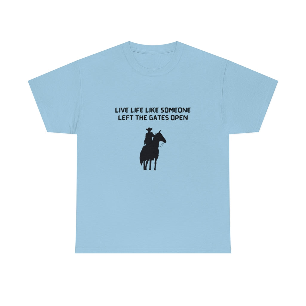 Live Life Like Someone Left The Gates Open Tee Cowboy T-Shirt Motivational Tshirt Nashville Shirt - The Good Life Vibe