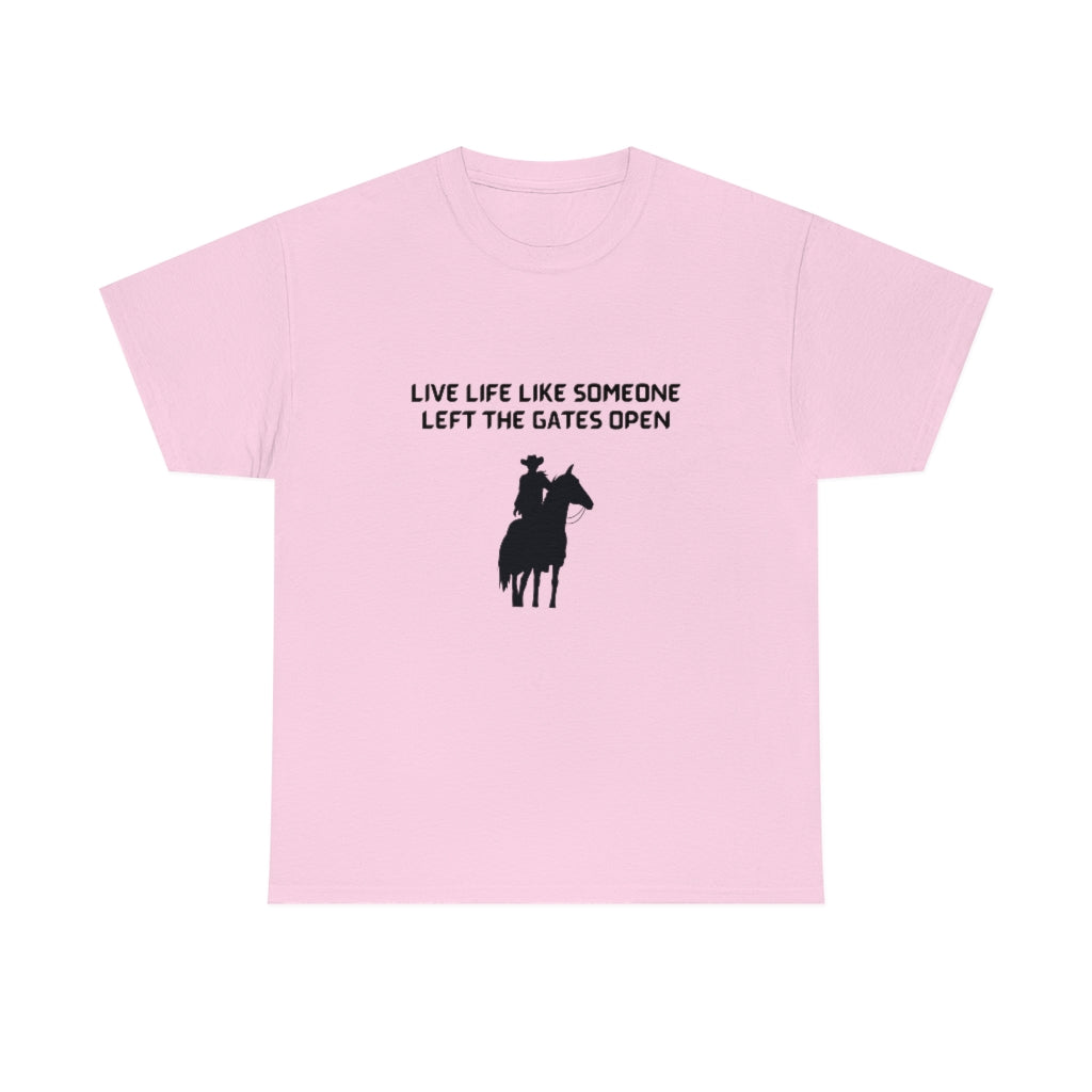 Live Life Like Someone Left The Gates Open Tee Cowboy T-Shirt Motivational Tshirt Nashville Shirt - The Good Life Vibe