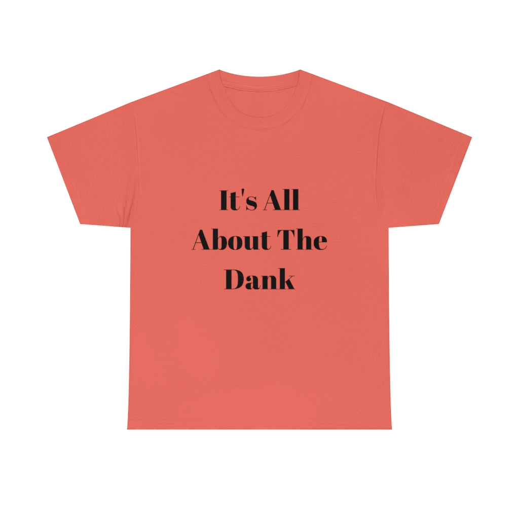 It's All About The Dank Heavy Cotton Tee - The Good Life Vibe
