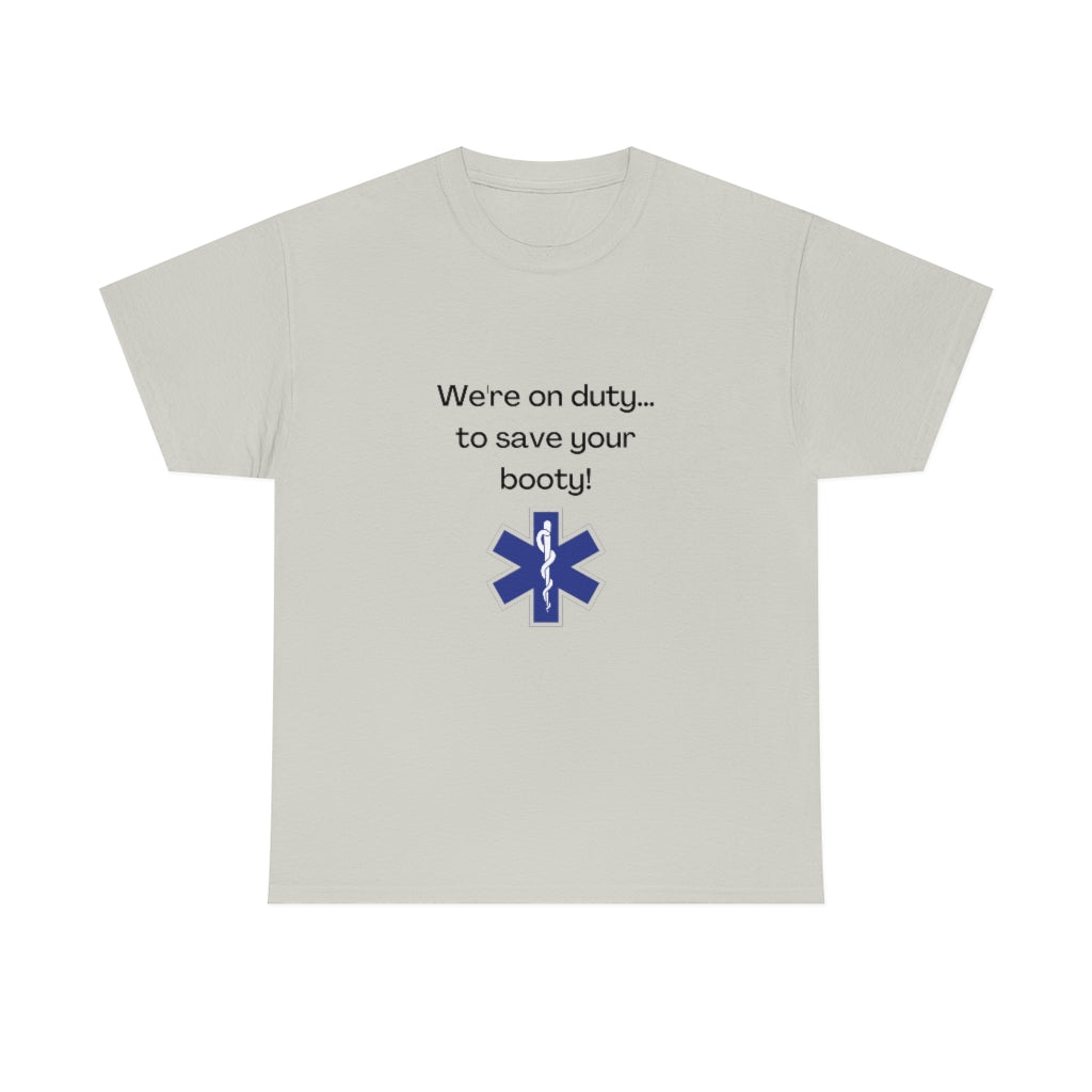 We're On Duty, To Save Your Booty Tee EMT Tshirt, EMS Shirt Funny Medic Tshirt - The Good Life Vibe