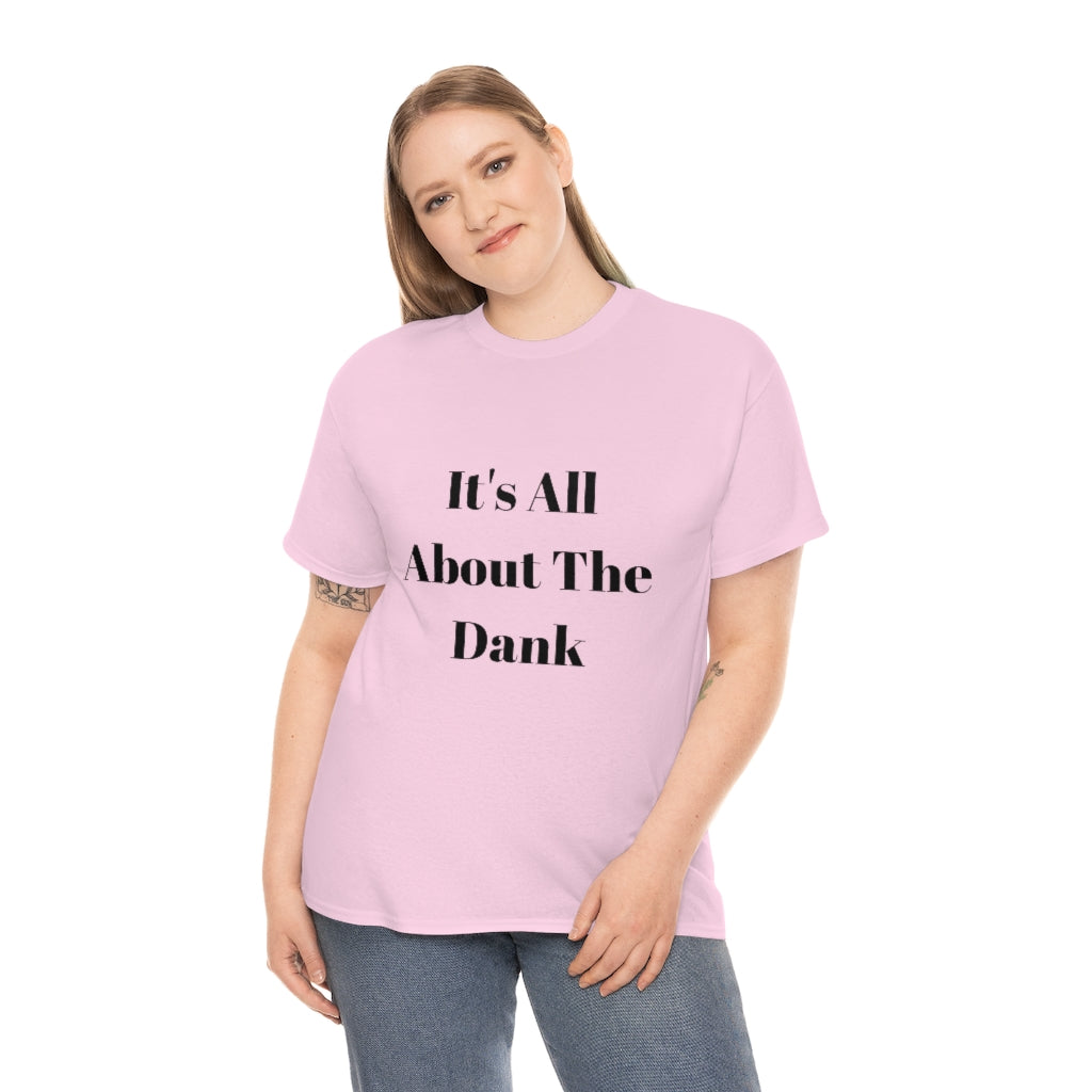 It's All About The Dank Heavy Cotton Tee - The Good Life Vibe