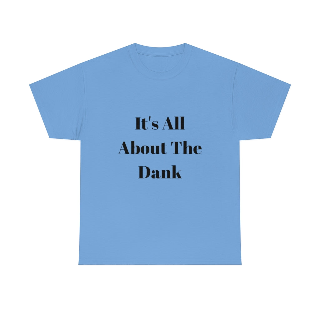 It's All About The Dank Heavy Cotton Tee - The Good Life Vibe