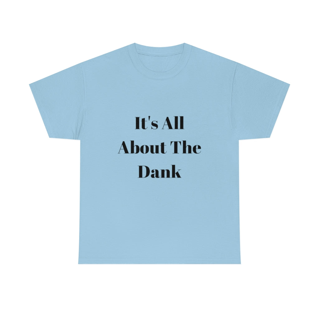 It's All About The Dank Heavy Cotton Tee - The Good Life Vibe