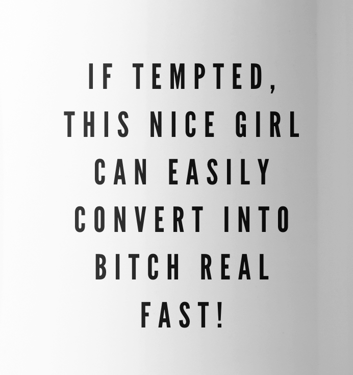 If tempted, I'll turn b*tch mug - The Good Life Vibe