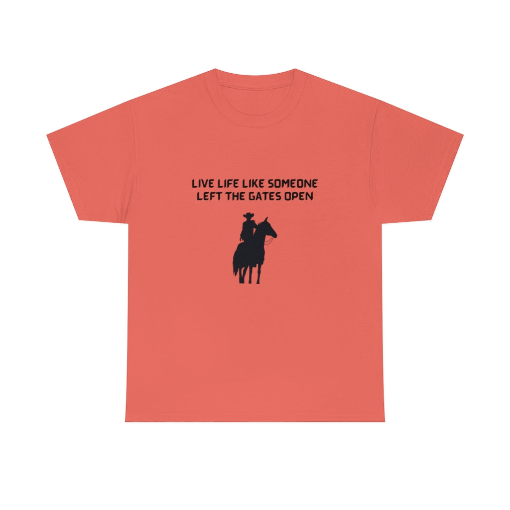 Live Life Like Someone Left The Gates Open Tee Cowboy T-Shirt Motivational Tshirt Nashville Shirt - The Good Life Vibe