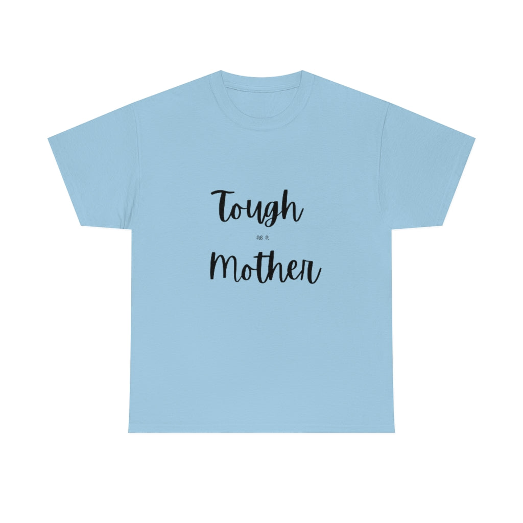 Tough As A Mother Heavy Cotton Tee - The Good Life Vibe