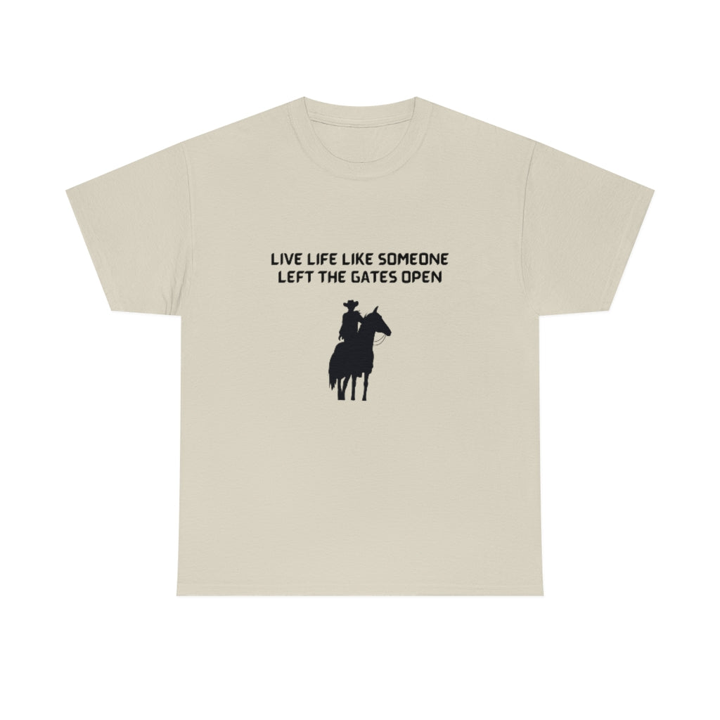 Live Life Like Someone Left The Gates Open Tee Cowboy T-Shirt Motivational Tshirt Nashville Shirt - The Good Life Vibe