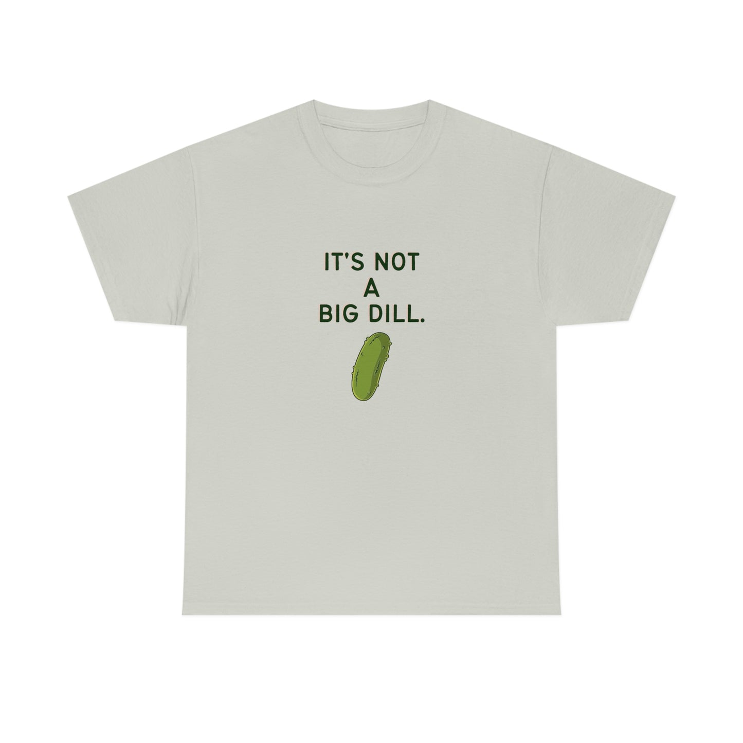It's Not A Big Dill Tshirt for Pickle Lover