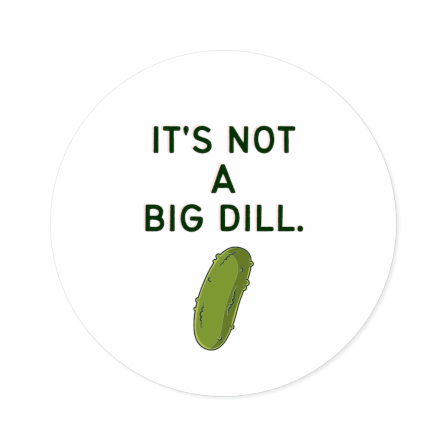 It's Not A Big Dill Sticker For Water Bottles, Laptops or Journals