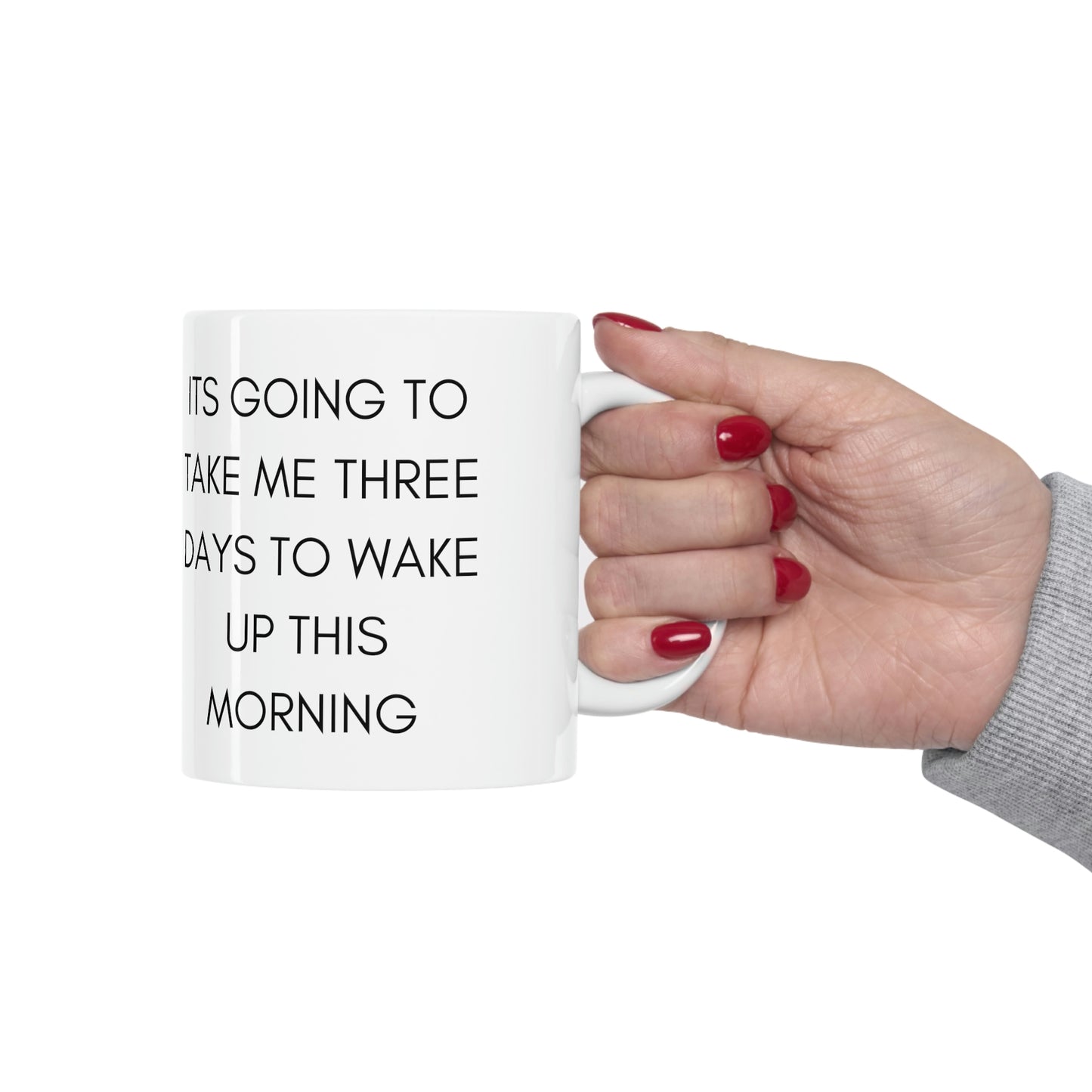 Its Going To Take Me Three Days To Get Up This Morning Funny Mug