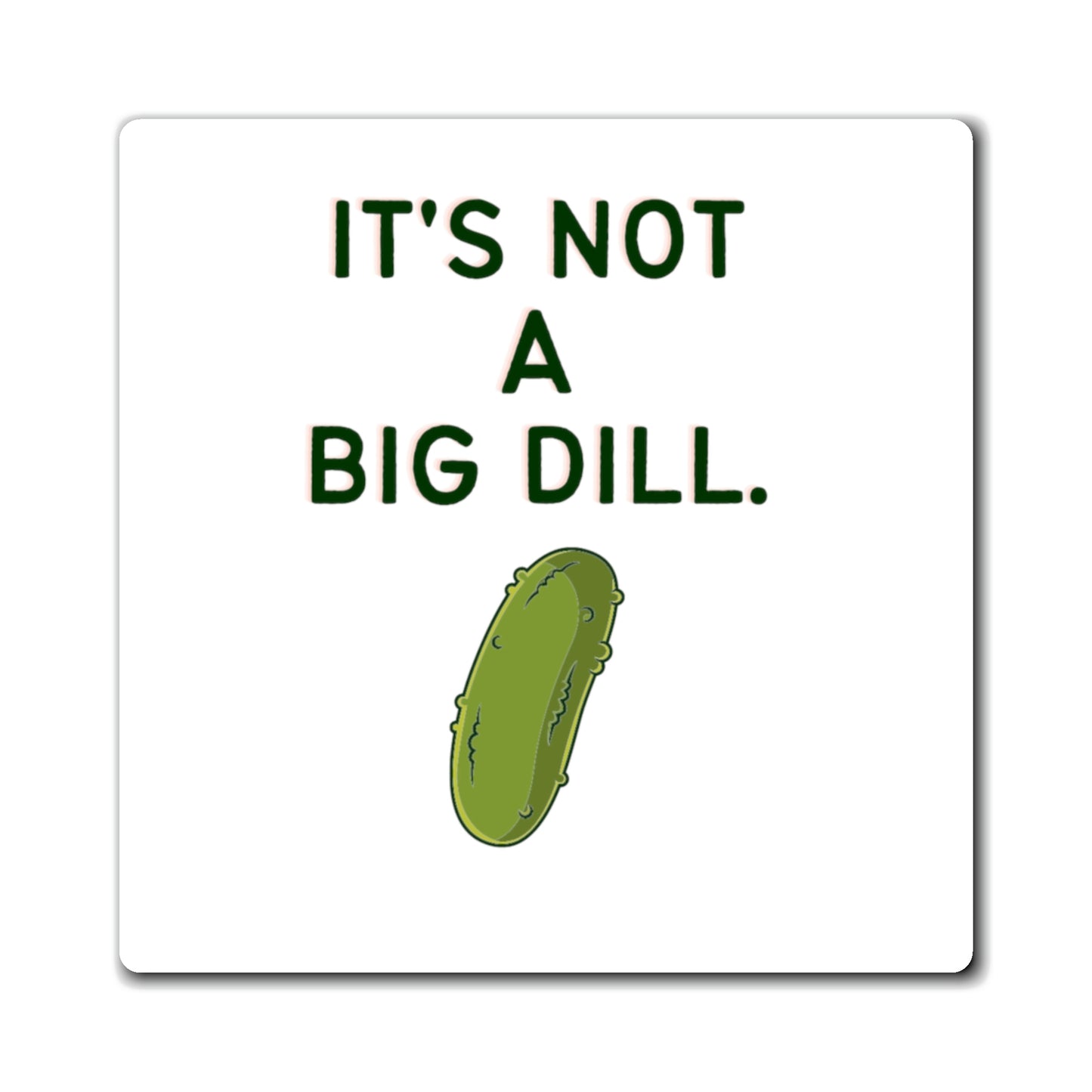 It's Not A Big Dill Magnet for Pickle Lovers