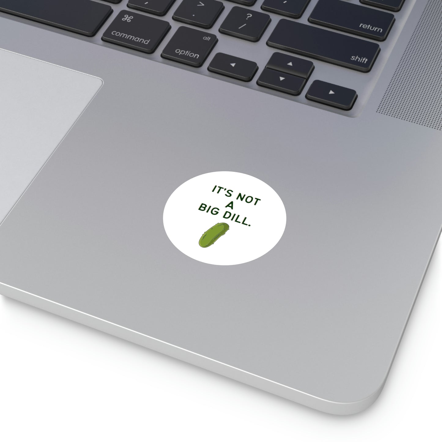 It's Not A Big Dill Sticker For Water Bottles, Laptops or Journals