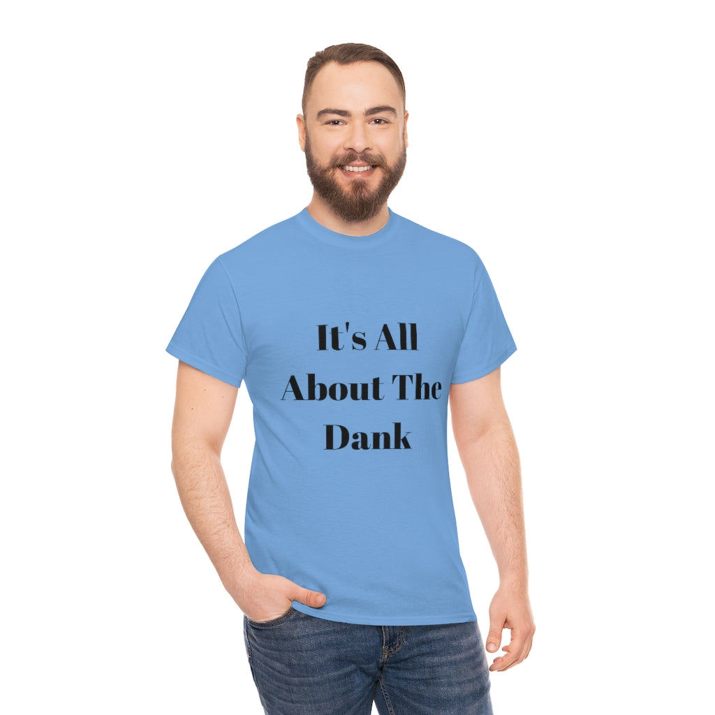 It's All About The Dank Heavy Cotton Tee - The Good Life Vibe