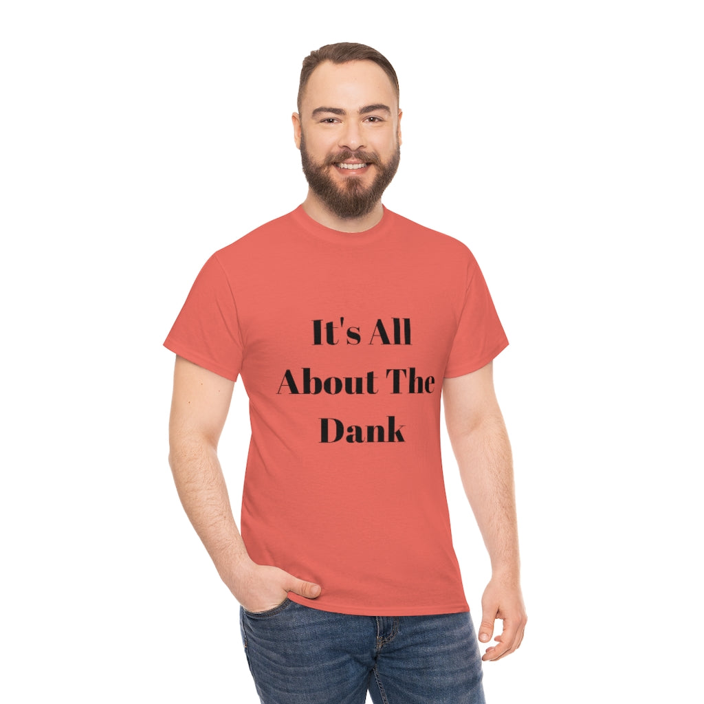 It's All About The Dank Heavy Cotton Tee - The Good Life Vibe