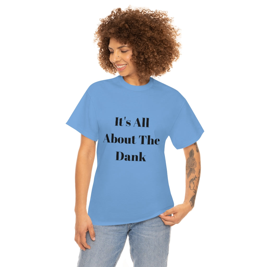 It's All About The Dank Heavy Cotton Tee - The Good Life Vibe