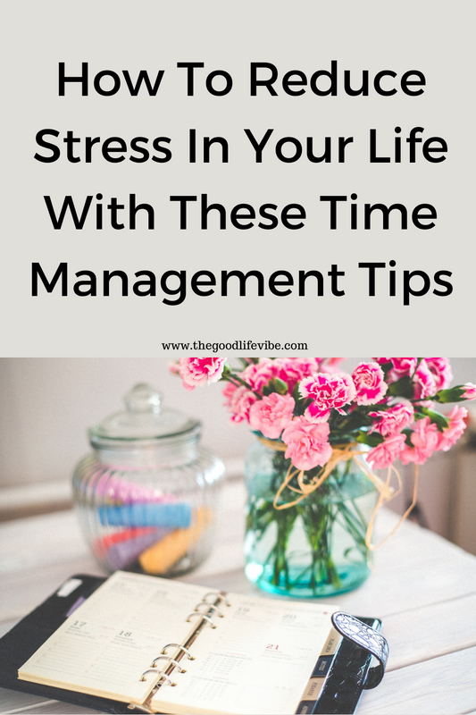 How To Reduce Stress In Your Life With These Time Management Tips