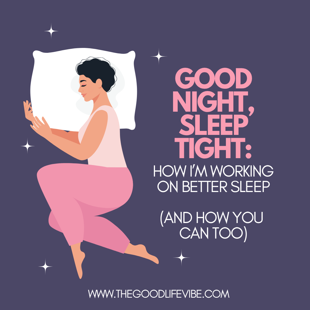 Good Night, Sleep Tight: How I’m Working on Better Sleep (and How You Can Too)