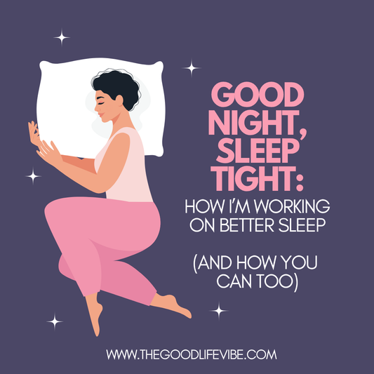 Good Night, Sleep Tight: How I’m Working on Better Sleep (and How You Can Too)