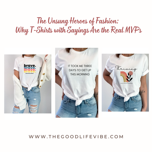 The Unsung Heroes of Fashion: Why T-Shirts with Sayings Are the Real MVPs