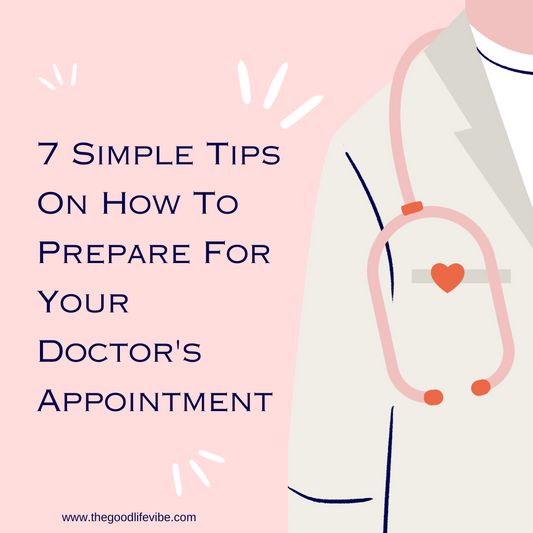 7 Simple Tips On How To Prepare For Your Doctor's Appointment