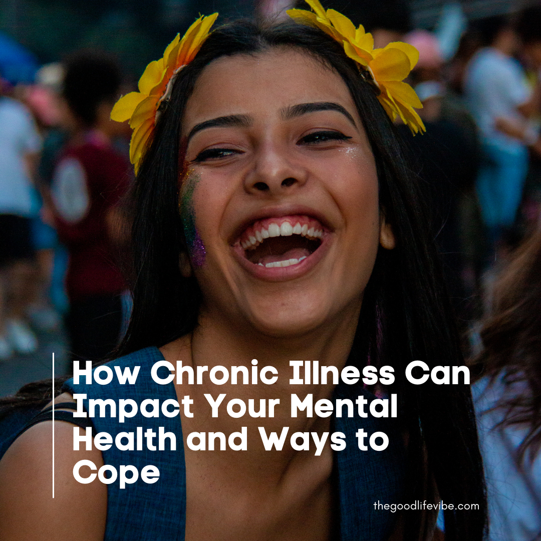 How Chronic Illness Can Impact Your Mental Health and Ways to Cope