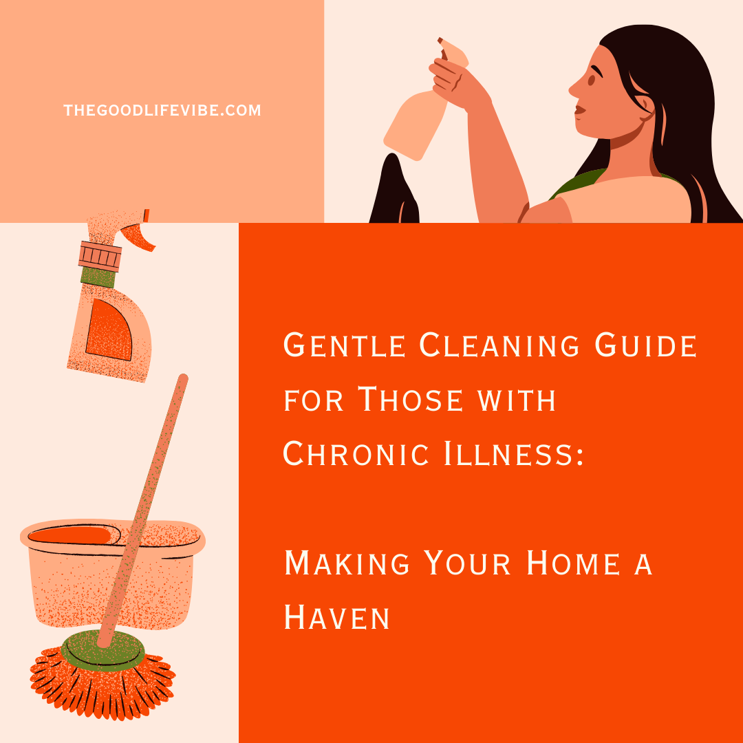 Gentle Cleaning Guide for Those with Chronic Illness: Making Your Home a Haven