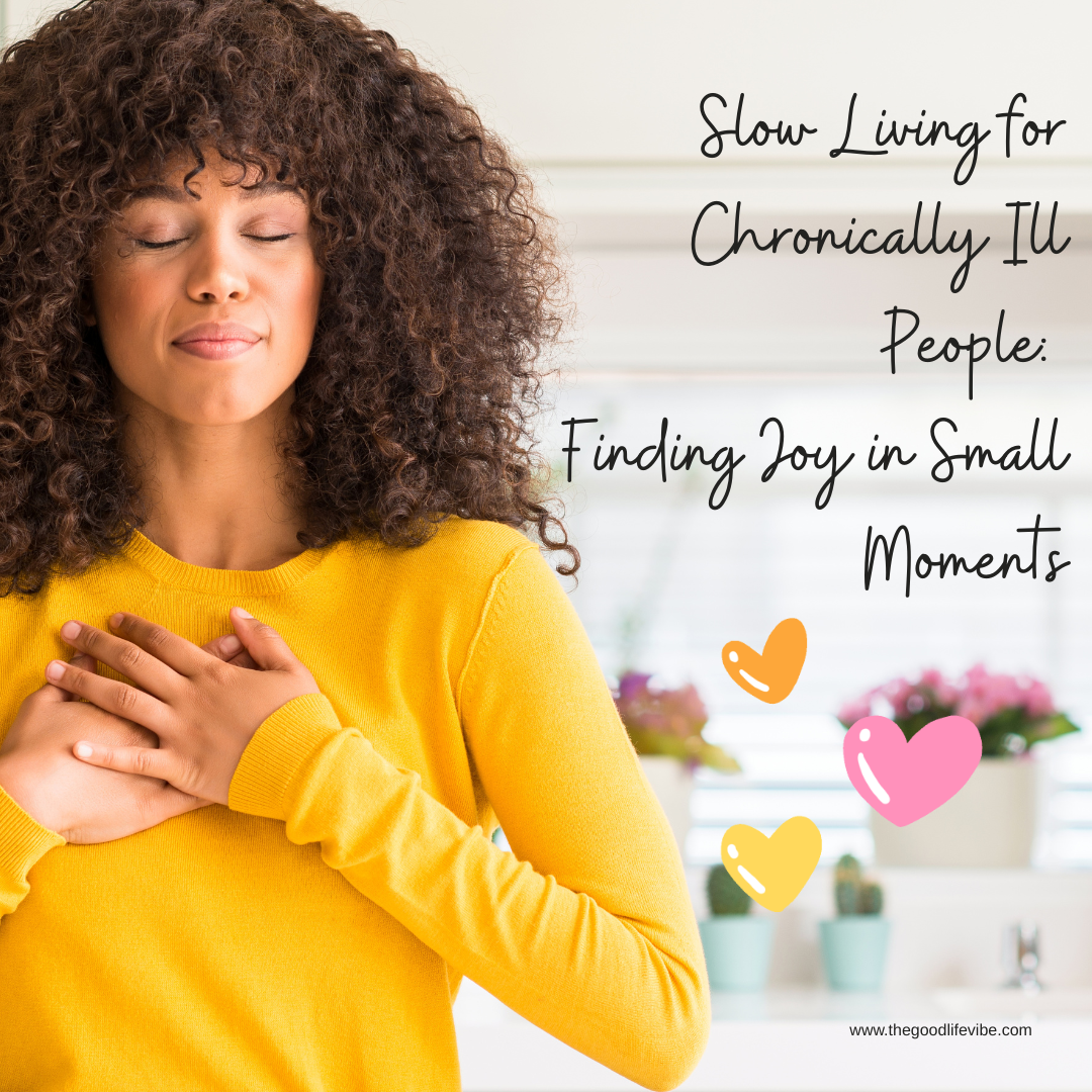 Slow Living for Chronically Ill People Series Week 7: Finding Joy in Small Moments