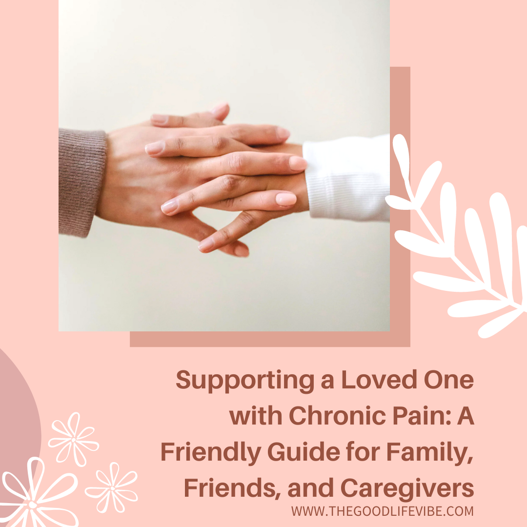 Supporting a Loved One with Chronic Pain: A Friendly Guide for Family, Friends, and Caregivers