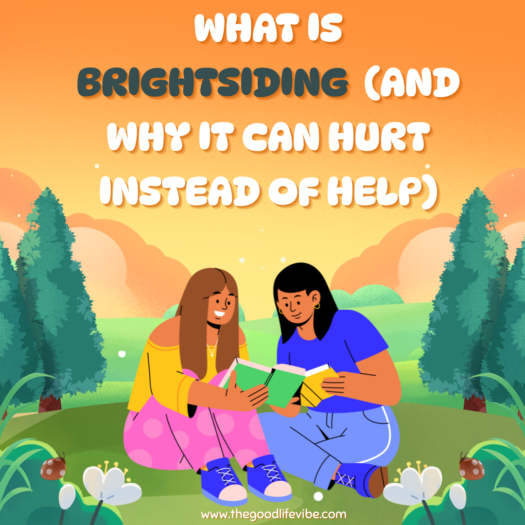 What Is Brightsiding  (And Why It Can Hurt Instead of Help)