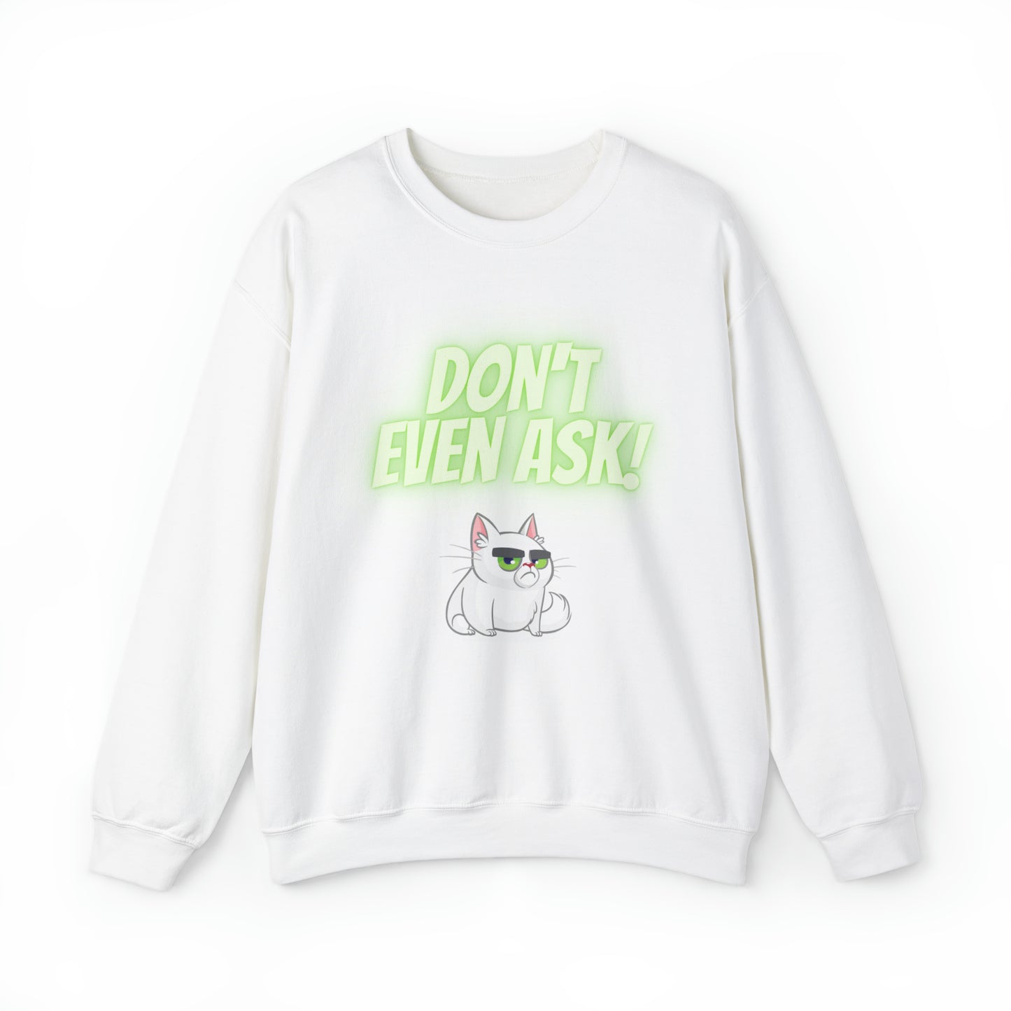 Don't even Ask Cranky Cat Sweatshirt