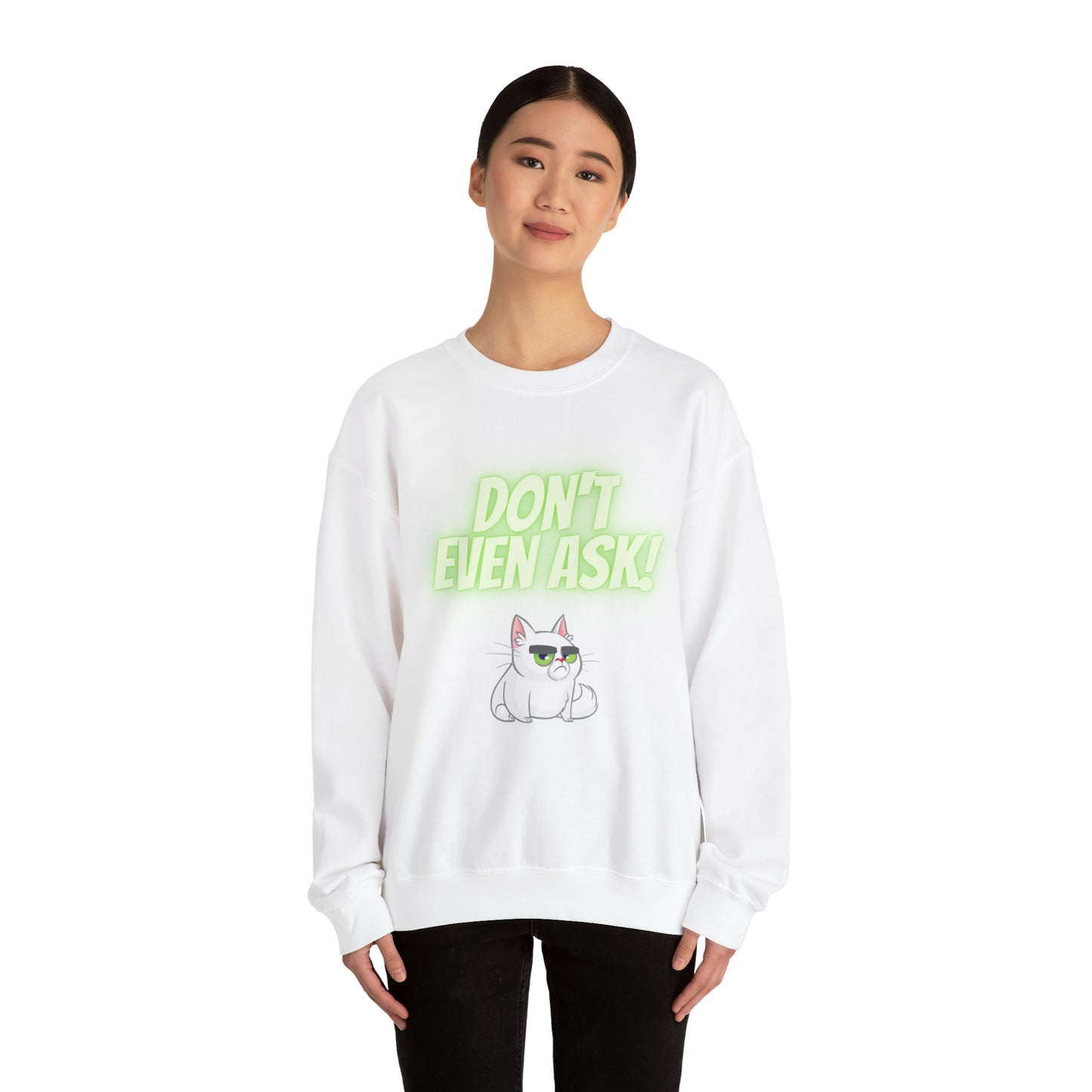 Don't even Ask Cranky Cat Sweatshirt